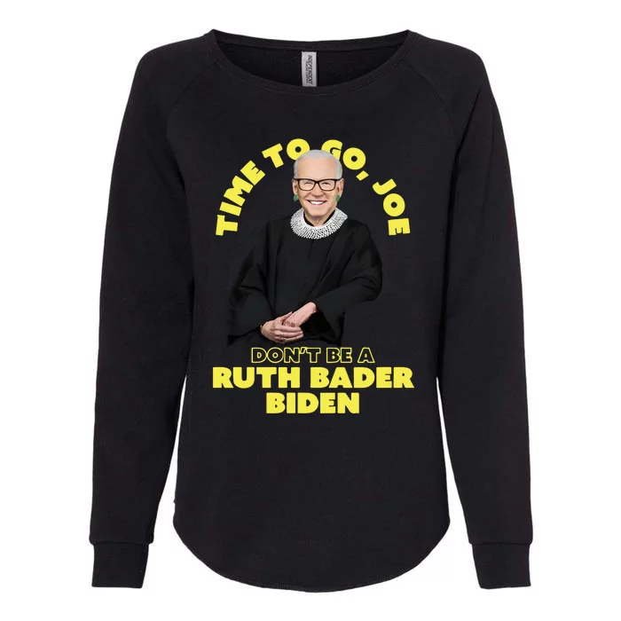 Time To Go Joe Don’t Be A Ruth Bader Biden Womens California Wash Sweatshirt