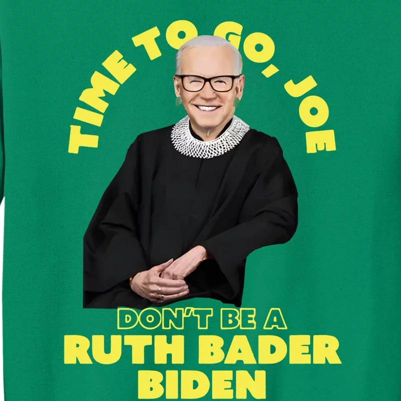 Time To Go Joe Don’t Be A Ruth Bader Biden Sweatshirt