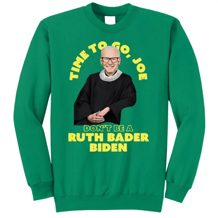 Time To Go Joe Don’t Be A Ruth Bader Biden Sweatshirt