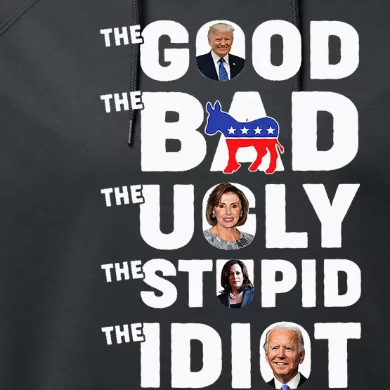 Trump The Good The Bad The Ugly The Stupid The Idiot Performance Fleece Hoodie