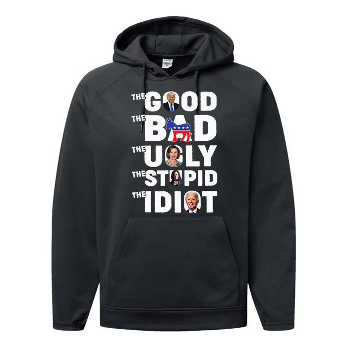 Trump The Good The Bad The Ugly The Stupid The Idiot Performance Fleece Hoodie