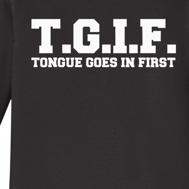 T.G.I.F. Tongue Goes In First Funny Sexual Baby Long Sleeve Bodysuit