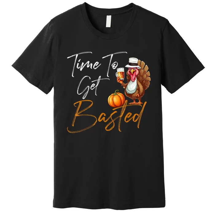 Time To Get Basted Funny Beer Thanksgiving Turkey Gift Premium T-Shirt