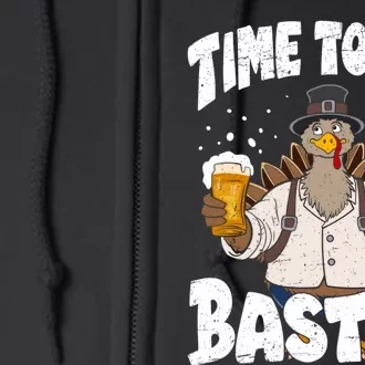 Time To Get Basted Funny Beer Thanksgiving Turkey Gift Full Zip Hoodie