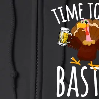 Time To Get Basted Funny Beer Thanksgiving Turkey Gift Full Zip Hoodie