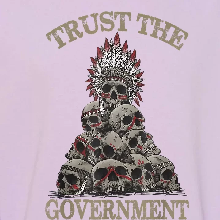 Trust The Government Skull Native American Chief Garment-Dyed Sweatshirt