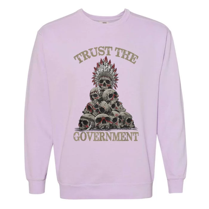 Trust The Government Skull Native American Chief Garment-Dyed Sweatshirt