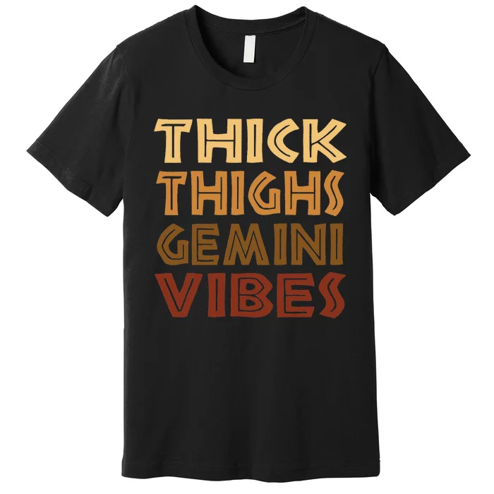 Thick Thighs Gemini Vibes Melanin Black Wo Afro Pride Premium T-Shirt