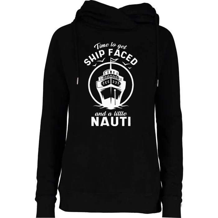 Time To Get Ship Faced And A Little Nauti Cruise Ship Womens Funnel Neck Pullover Hood