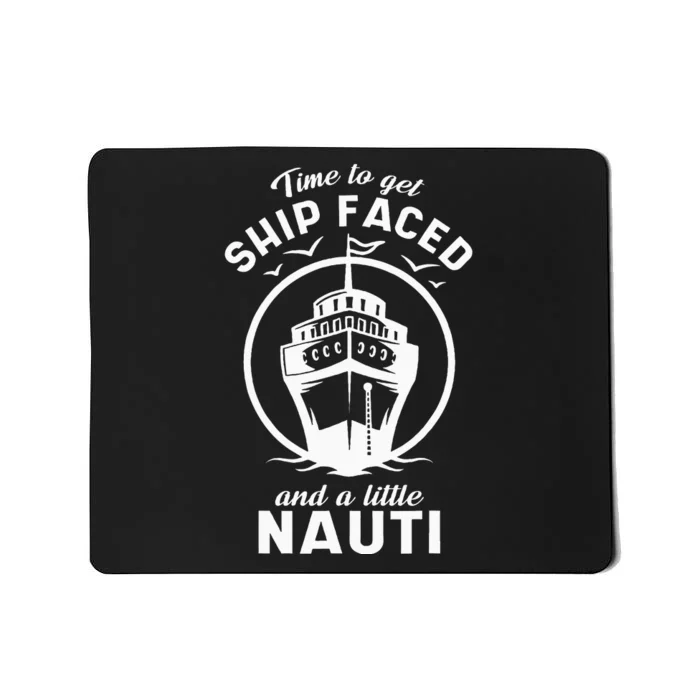 Time To Get Ship Faced And A Little Nauti Cruise Ship Mousepad