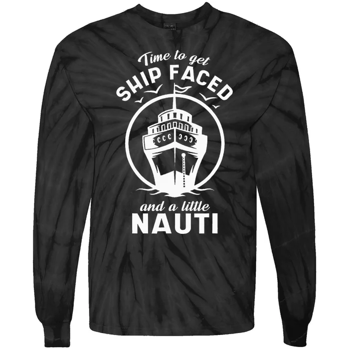 Time To Get Ship Faced And A Little Nauti Cruise Ship Tie-Dye Long Sleeve Shirt