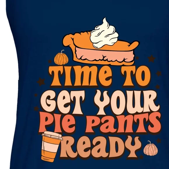 Time To Get Your Pie Pants Ready Fall Vibes Autumn Season Thanksgiving Pumpkin S Ladies Essential Flowy Tank