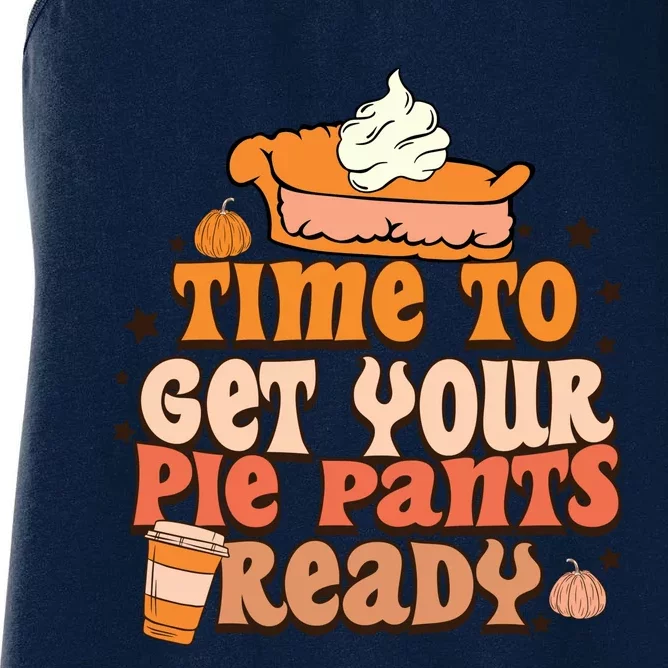 Time To Get Your Pie Pants Ready Fall Vibes Autumn Season Thanksgiving Pumpkin S Women's Racerback Tank