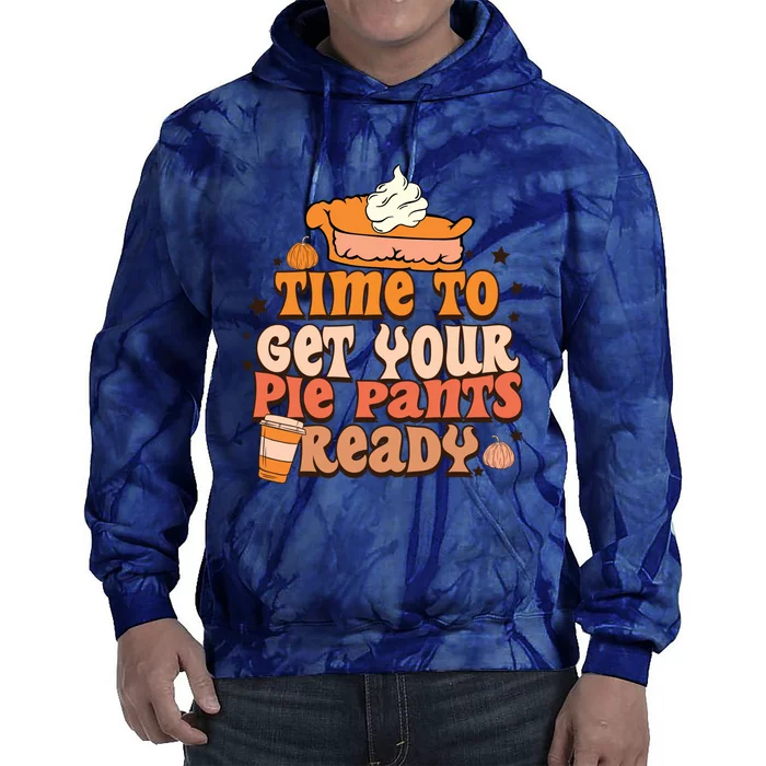 Time To Get Your Pie Pants Ready Fall Vibes Autumn Season Thanksgiving Pumpkin S Tie Dye Hoodie