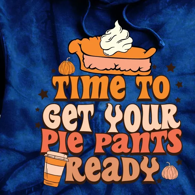 Time To Get Your Pie Pants Ready Fall Vibes Autumn Season Thanksgiving Pumpkin S Tie Dye Hoodie