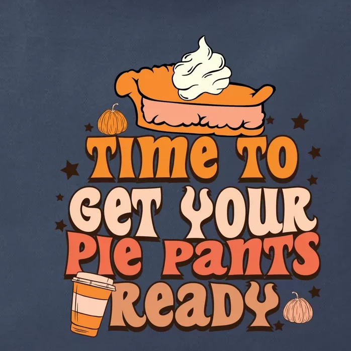 Time To Get Your Pie Pants Ready Fall Vibes Autumn Season Thanksgiving Pumpkin S Zip Tote Bag