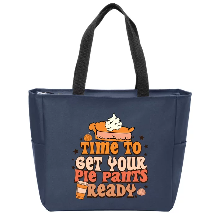 Time To Get Your Pie Pants Ready Fall Vibes Autumn Season Thanksgiving Pumpkin S Zip Tote Bag