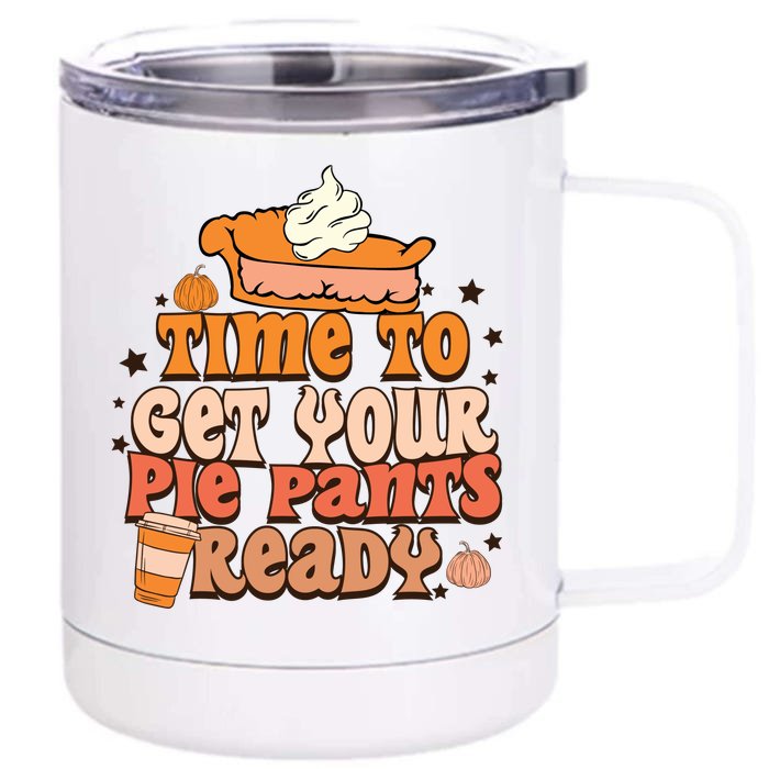 Time To Get Your Pie Pants Ready Fall Vibes Autumn Season Thanksgiving Pumpkin S Front & Back 12oz Stainless Steel Tumbler Cup