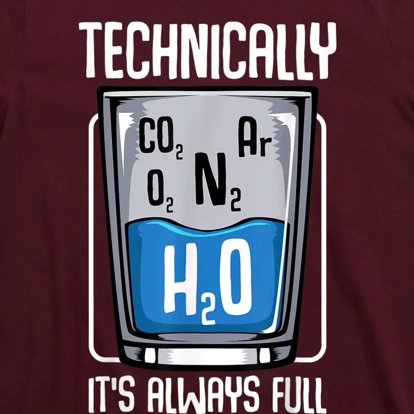 Technically The Glass Is Always Full Funny Science Quotes T-Shirt