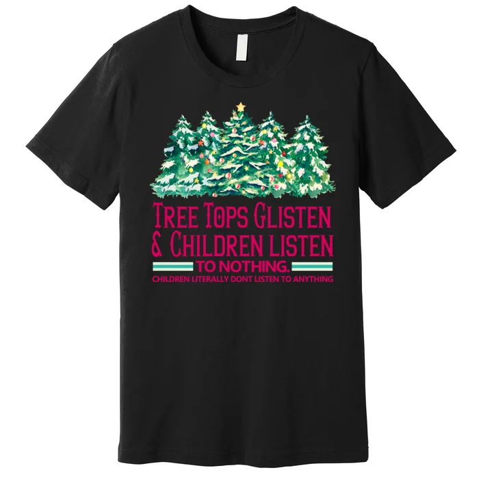 Tree Tops Glisten And Children Listen To Nothing Christmas Premium T-Shirt