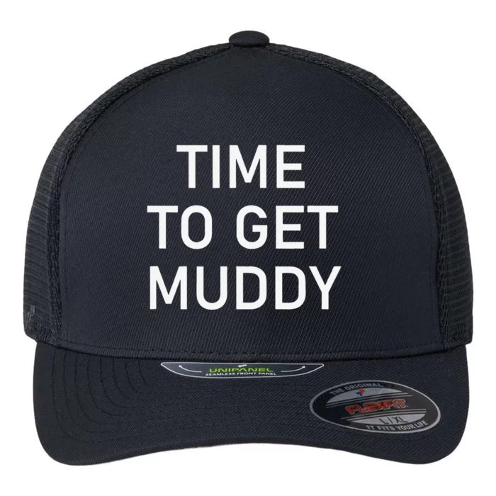 Time To Get Muddy Funny Jokes Sarcastic Flexfit Unipanel Trucker Cap