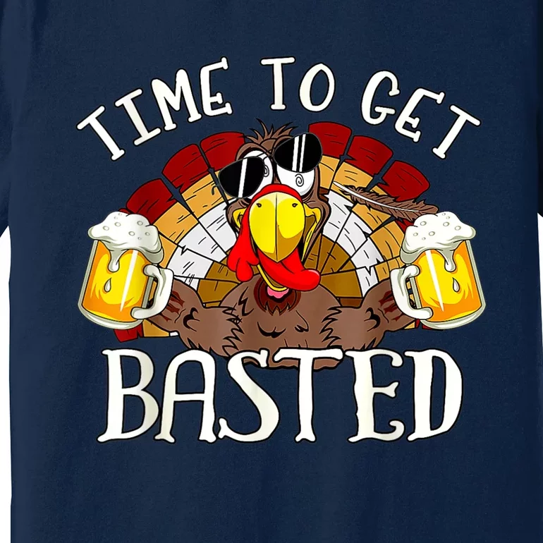 Time To Get Basted Funny Thanksgiving Turkey Day Funny Time To Get Basted Gifts Premium T-Shirt