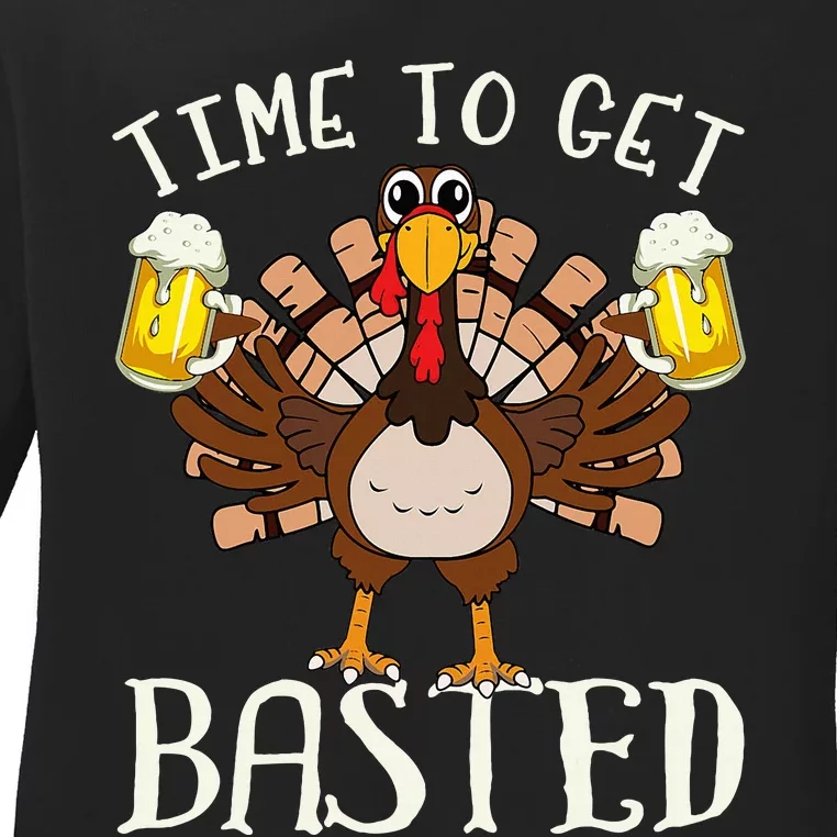 Time To Get Basted Beer LetS Get Adult Turkey Ladies Long Sleeve Shirt