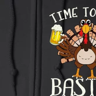 Time To Get Basted Beer LetS Get Adult Turkey Full Zip Hoodie