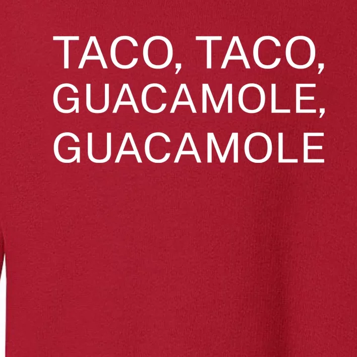 Taco Taco Guacamole Guacamole Toddler Sweatshirt