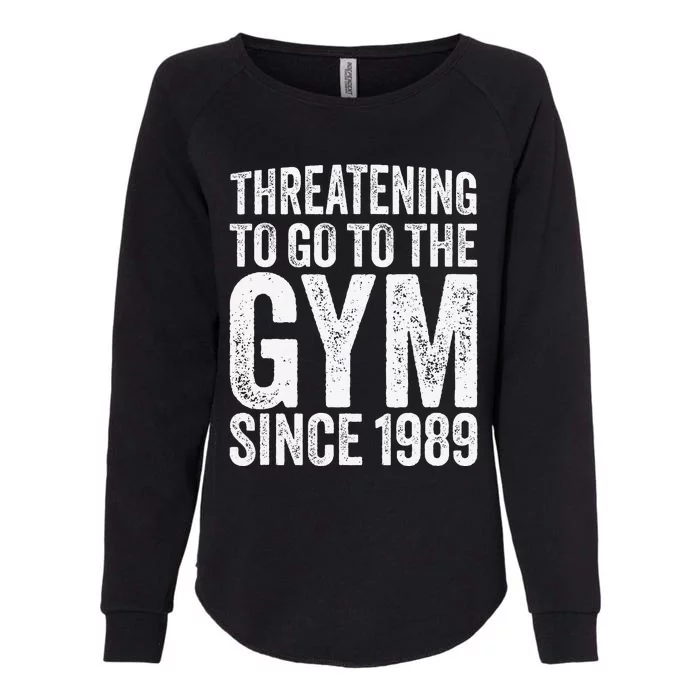 Threatening To Go To The Gym Since 1989 Womens California Wash Sweatshirt