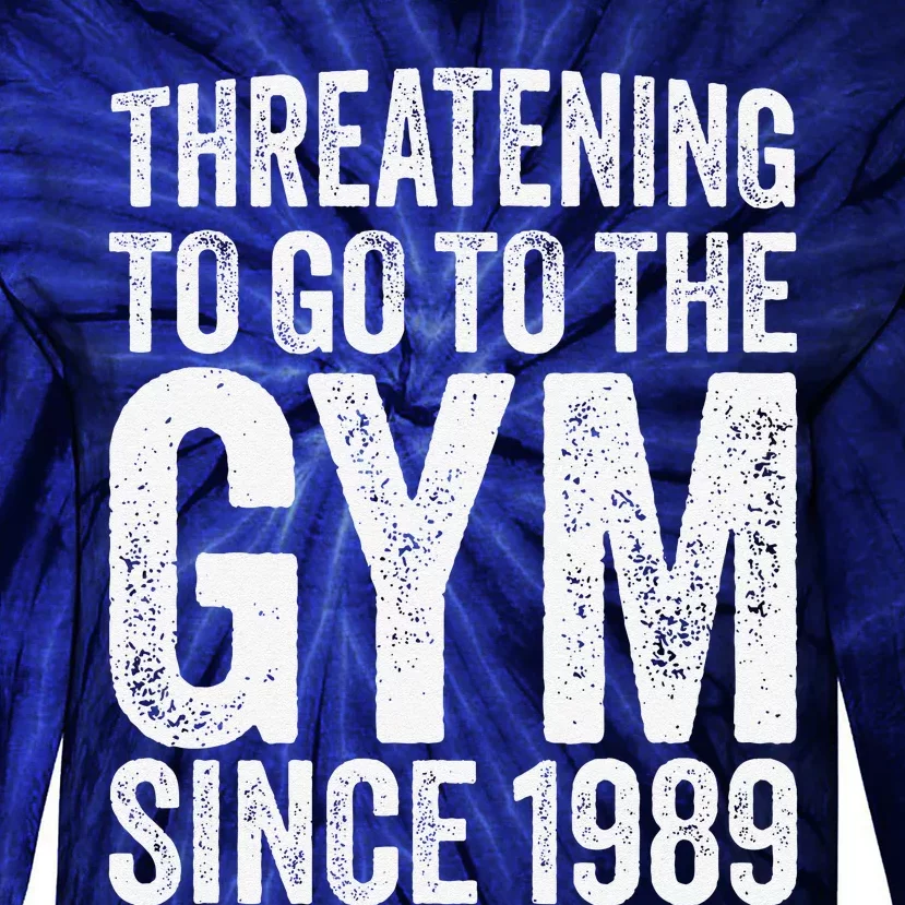 Threatening To Go To The Gym Since 1989 Tie-Dye Long Sleeve Shirt