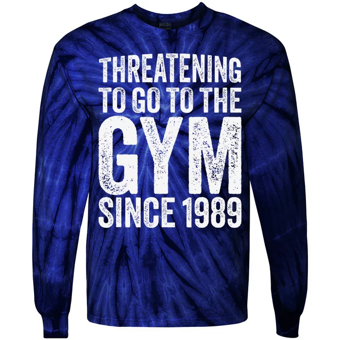 Threatening To Go To The Gym Since 1989 Tie-Dye Long Sleeve Shirt