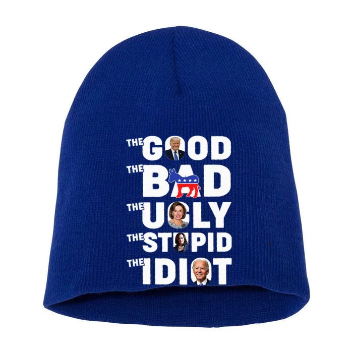 Trump The Good The Bad The Ugly The Stupid The Idiot Short Acrylic Beanie