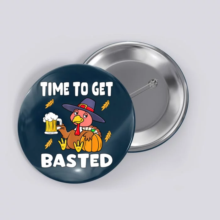 Time To Get Basted Funny Happy Thanksgiving Turkey Button