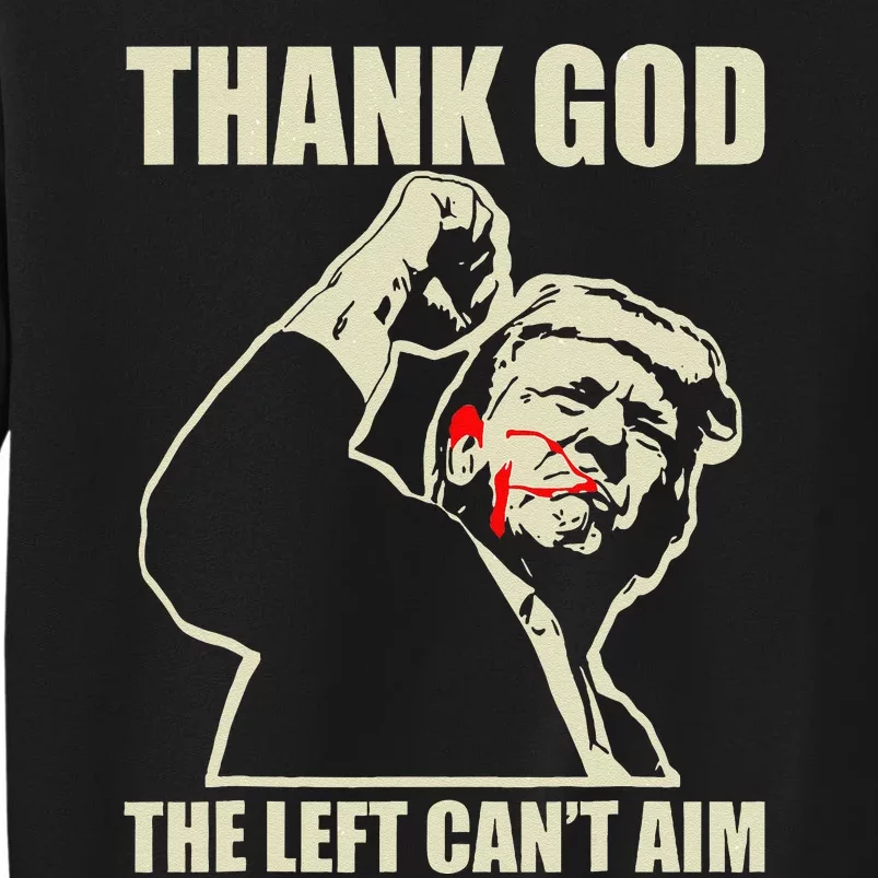 Trump Thank God The Left CanT Aim Tall Sweatshirt