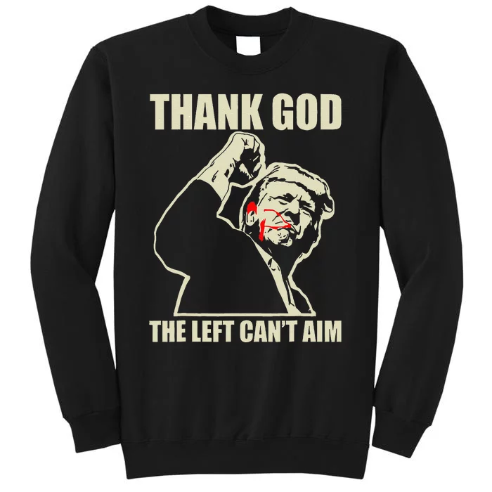 Trump Thank God The Left CanT Aim Tall Sweatshirt