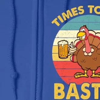 Time To Get Basted Funny Beer Thanksgiving Turkey Gift Full Zip Hoodie