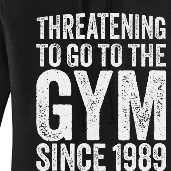 Threatening To Go To The Gym Since 1989 Women's Pullover Hoodie