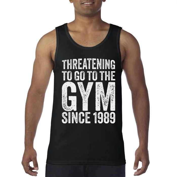 Threatening To Go To The Gym Since 1989 Tank Top