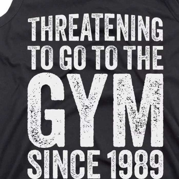 Threatening To Go To The Gym Since 1989 Tank Top