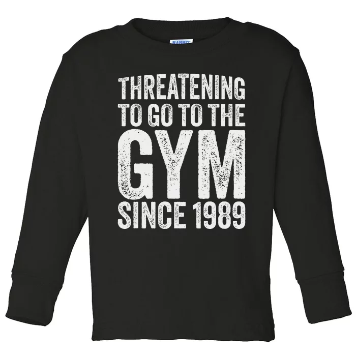 Threatening To Go To The Gym Since 1989 Toddler Long Sleeve Shirt