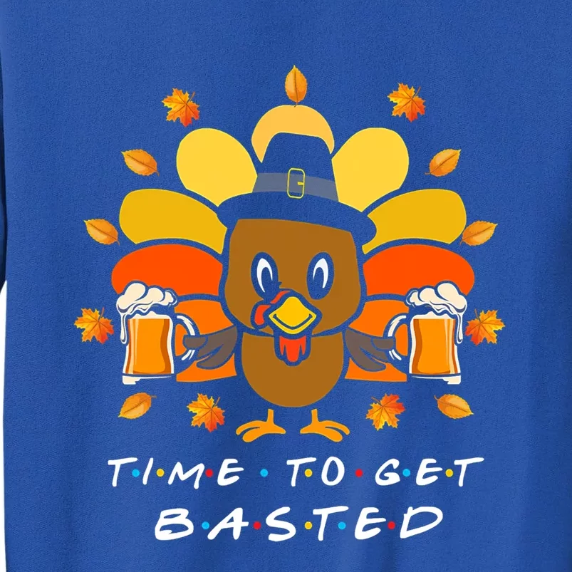 Time To Get Basted Funny Beer Thanksgiving Turkey Cute Gift Tall Sweatshirt