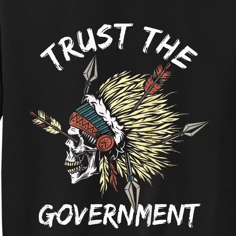 Trust The Government Skull Native American Tall Sweatshirt