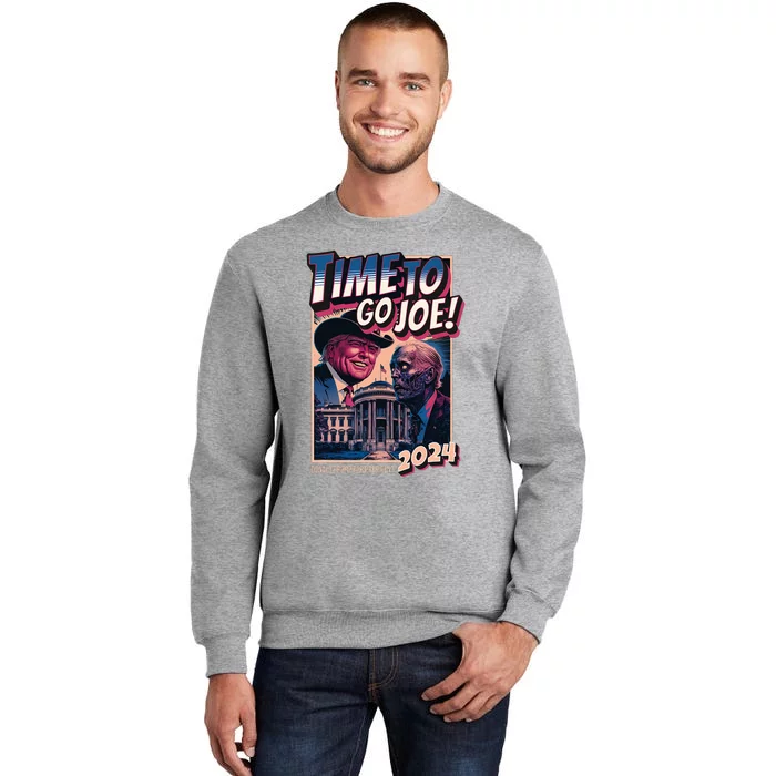 Time To Go Joe Funny Pro Trump 2024 Tall Sweatshirt