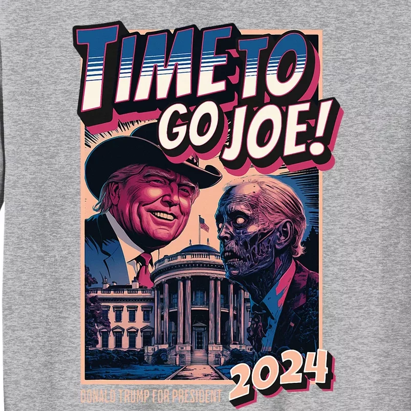 Time To Go Joe Funny Pro Trump 2024 Tall Sweatshirt