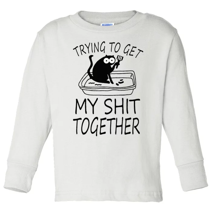 Trying To Get My Shit Together Funny Cat Toddler Long Sleeve Shirt