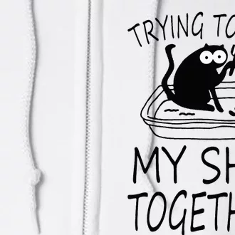 Trying To Get My Shit Together Funny Cat Full Zip Hoodie