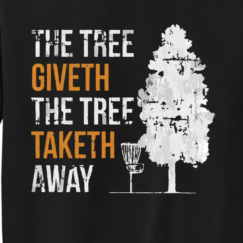 The Tree Giveth The Tree Taketh Away Frisbee Disc Golf Gifts Tall Sweatshirt