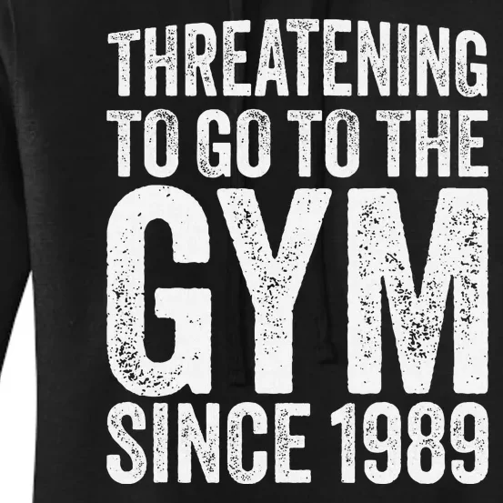 Threatening To Go To The Gym Since 1989 Women's Pullover Hoodie