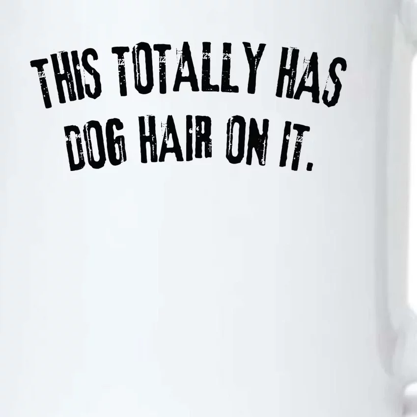 This Totally Has Dog Hair On It Funny Dog Lovers Dog Quote Black Color Changing Mug